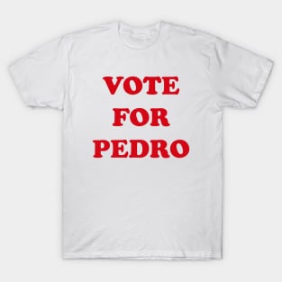 Vote fpr Pedro (type) T-Shirt